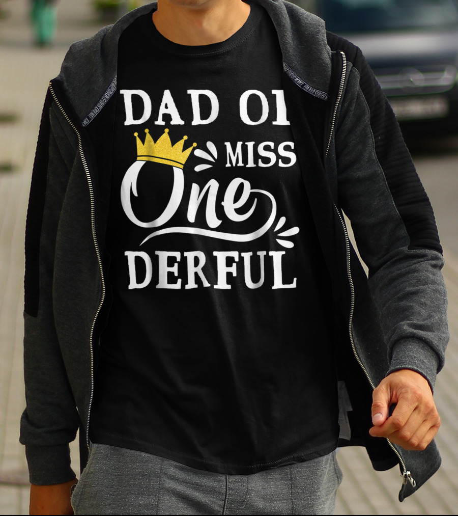 Dad Of Miss Onederful 1st Birthday One Year Old T-Shirt