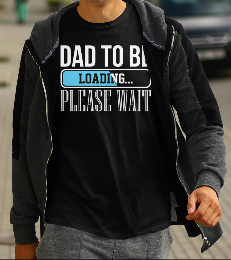 Dad To Be Loading Please Wait Funny Baby Daddy Father T-Shirt