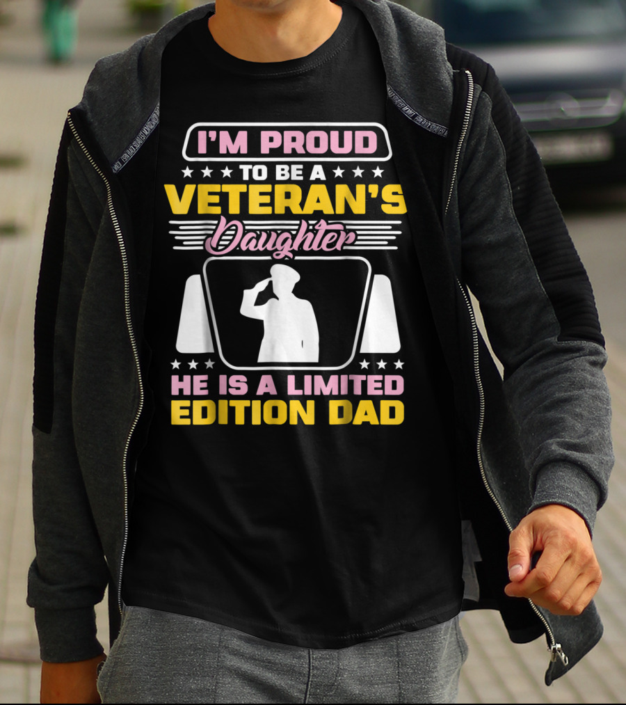 I'm Proud To Be A Veteran's Daughter He Is A Dad T-Shirt
