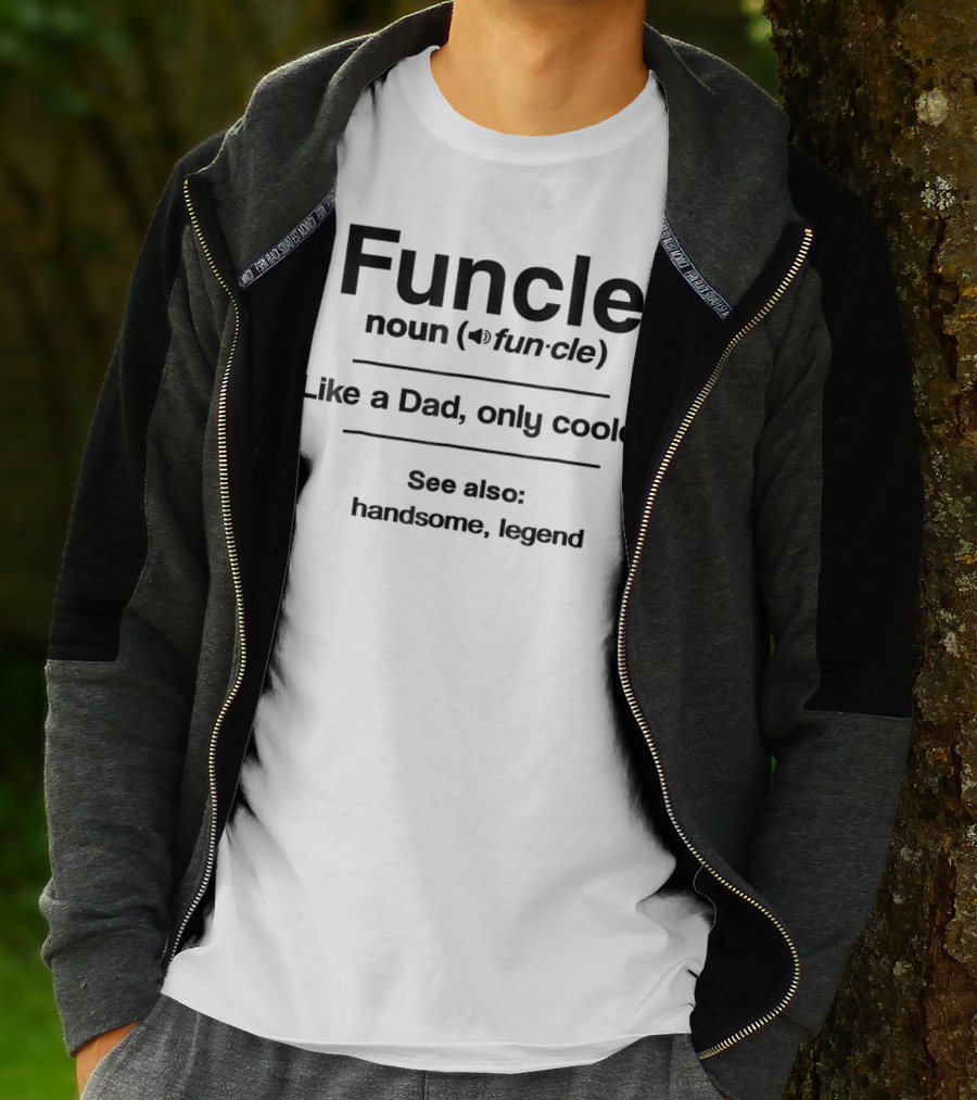 Funcle Noun Like A Dad Only Cooler See Also Handsome Legend T-Shirt