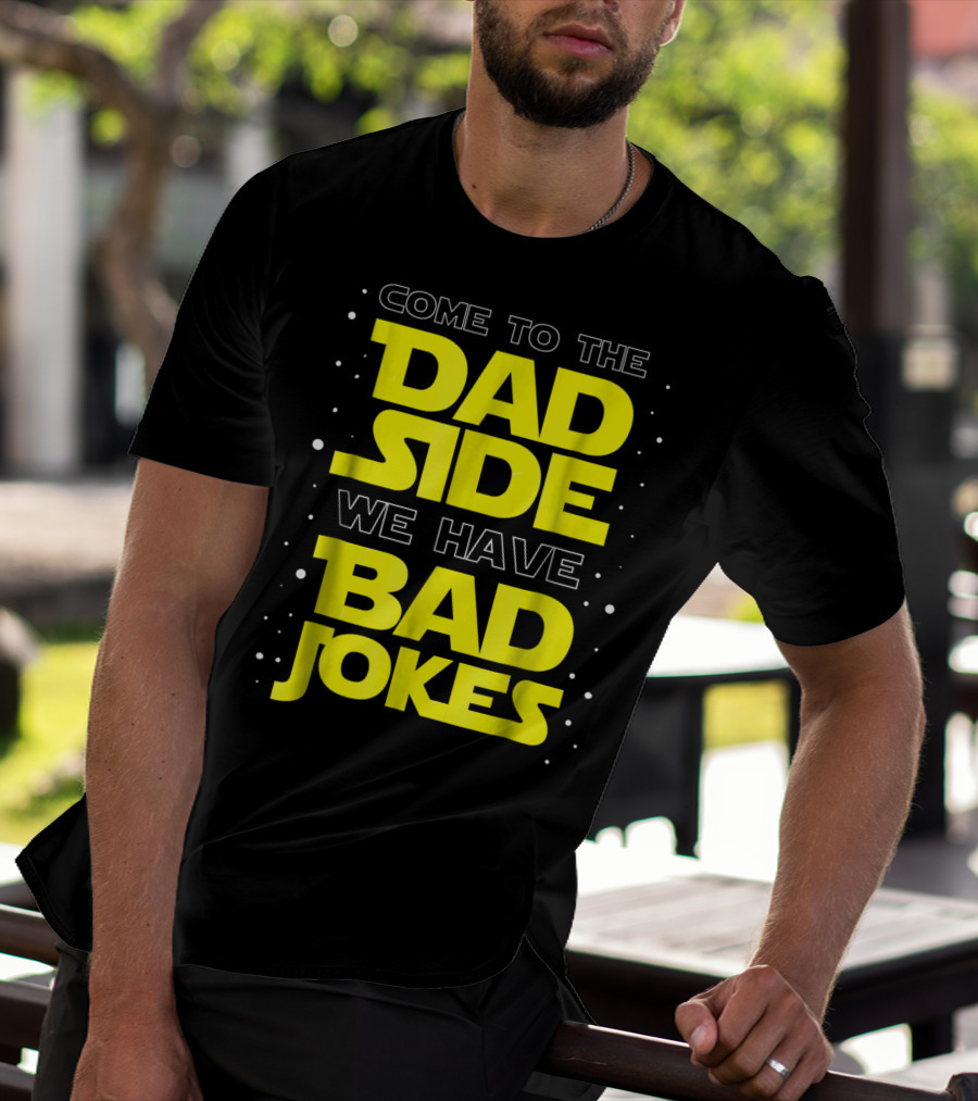 Come To The Dad Side We Have Bad Jokes Funny Dad Jokes Star Wars T-Shirt