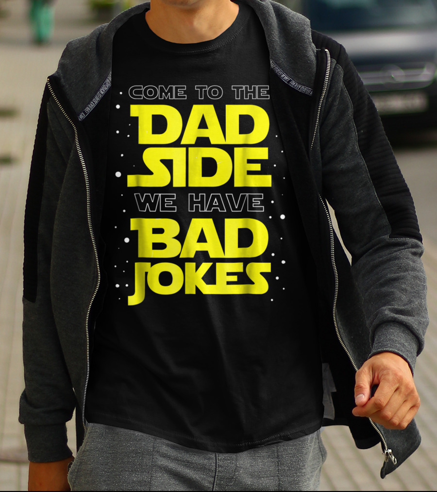 Come To The Dad Side We Have Bad Jokes Funny Dad Jokes Star Wars T-Shirt
