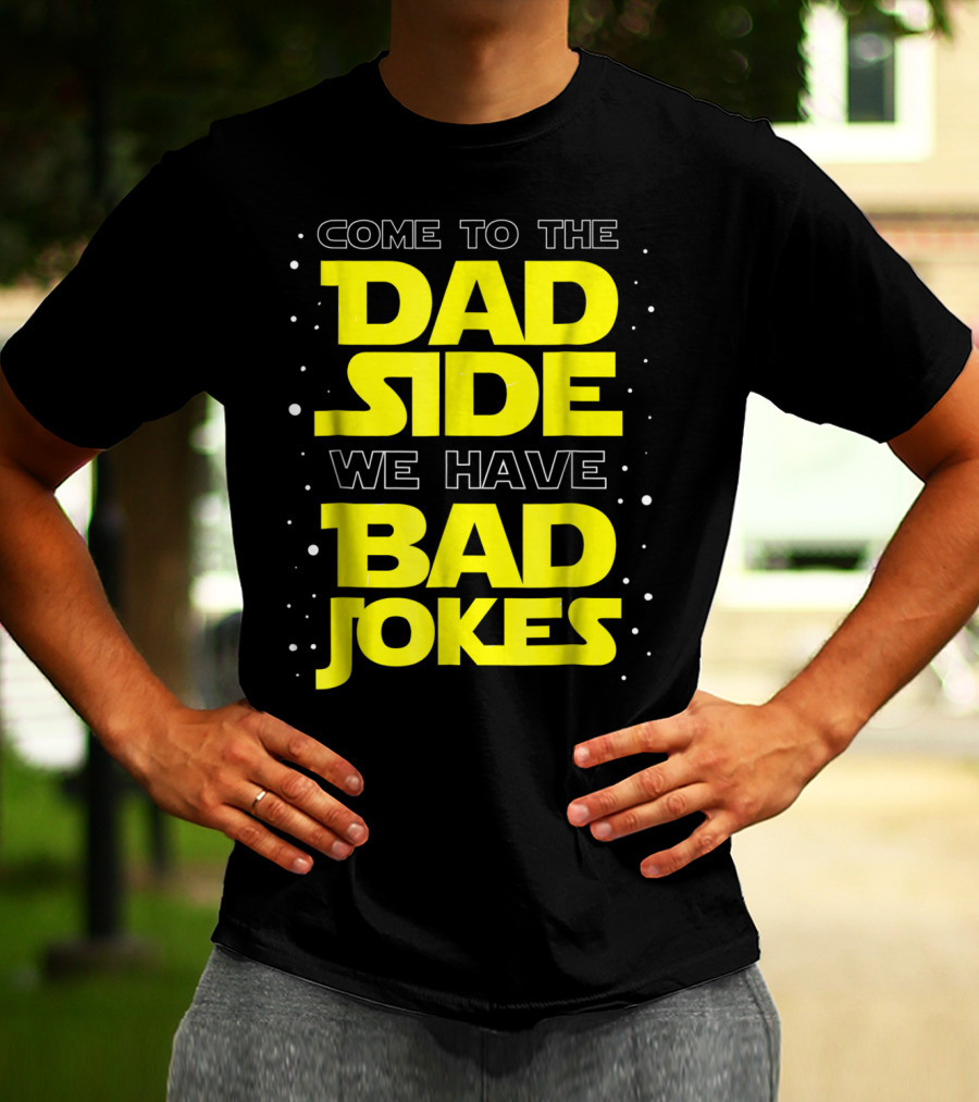 Come To The Dad Side We Have Bad Jokes Funny Dad Jokes Star Wars T-Shirt