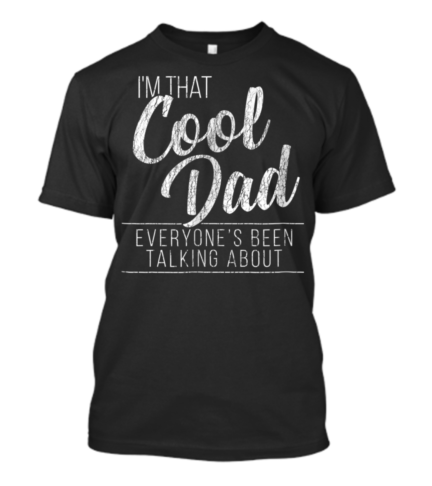 I'm That Cool Dad Everyone's Been Talking About T-Shirt