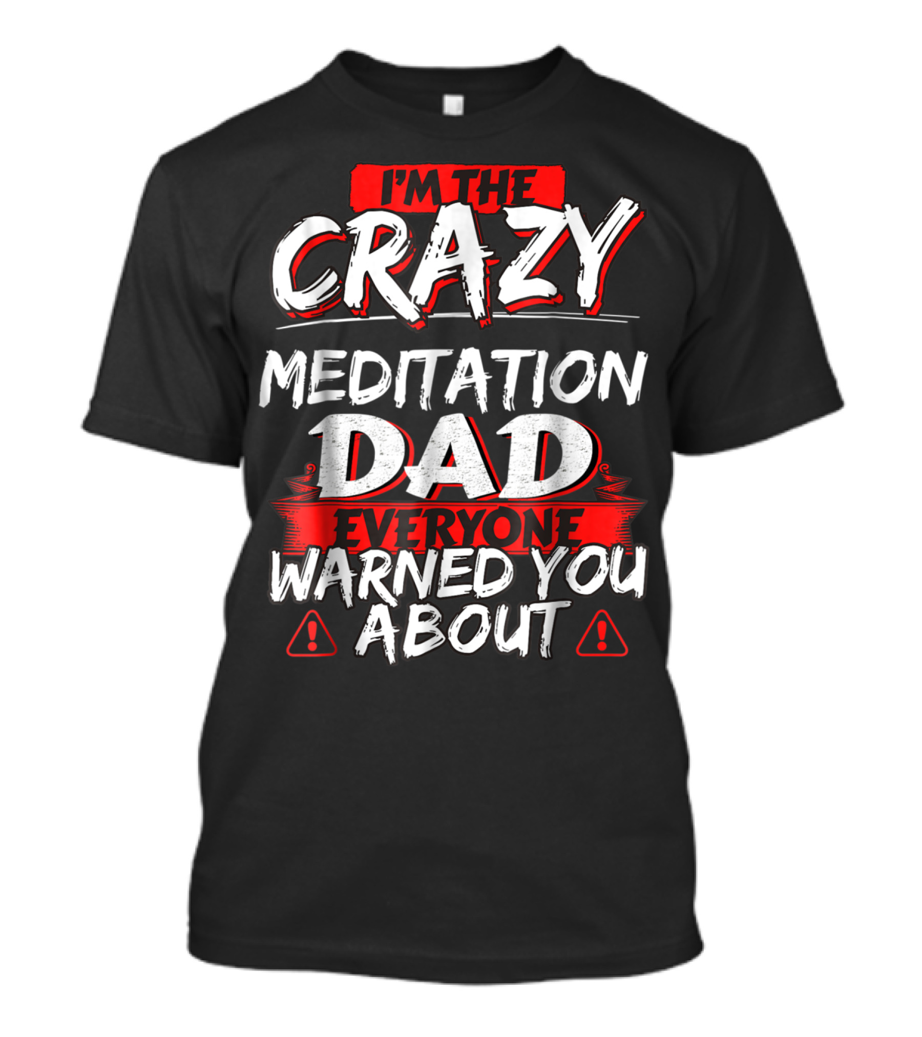 I'm The Crazy Meditation Dad Everyone Warned You About T-Shirt