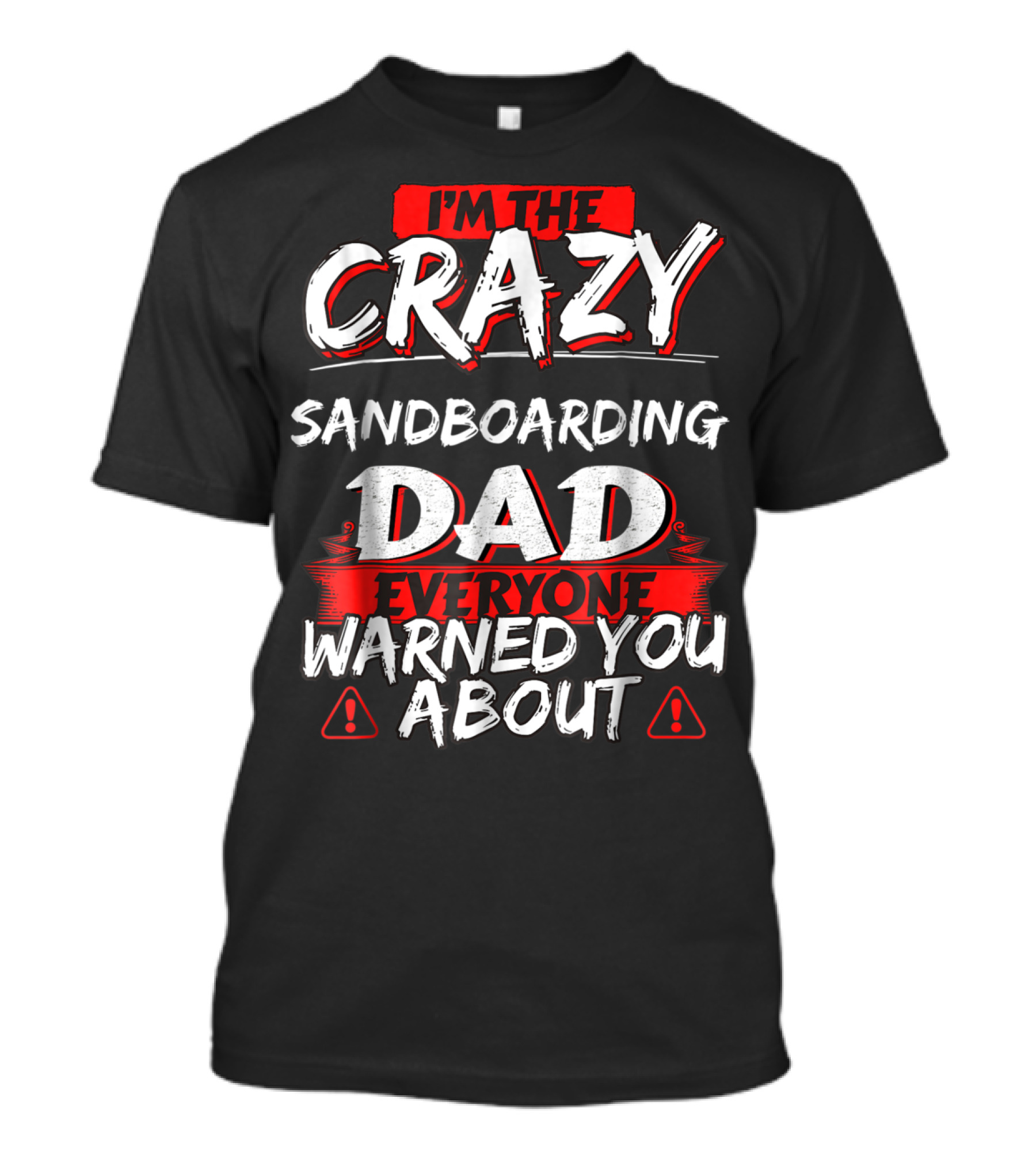 I'm The Crazy Sandboarding Dad Everyone Warned You About T-Shirt