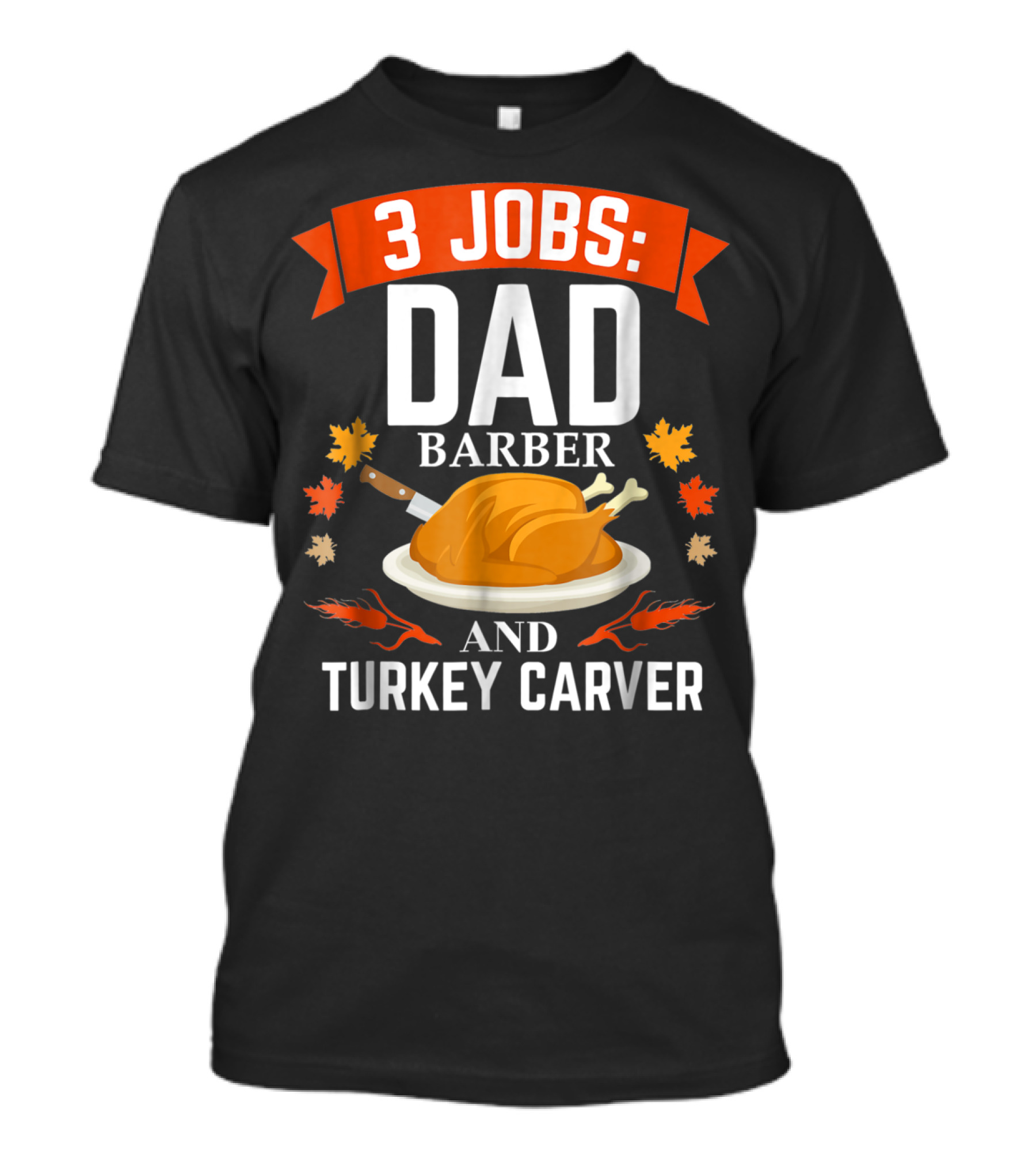 3 Jobs Dad Barber And Turkey Carver T-Shirt