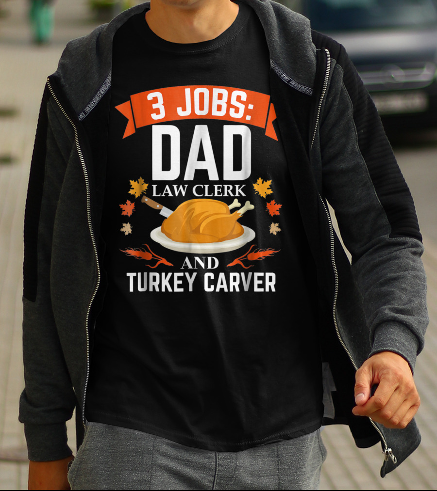 3 Jobs Dad Law Clerk And Turkey Carver T-Shirt