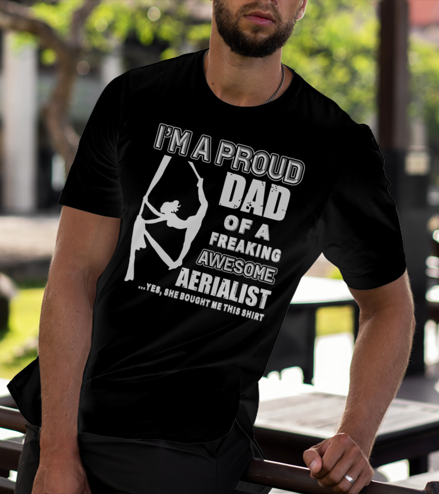 I'm A Proud Dad Of A Freaking Awesome Aerialist T-Shirt