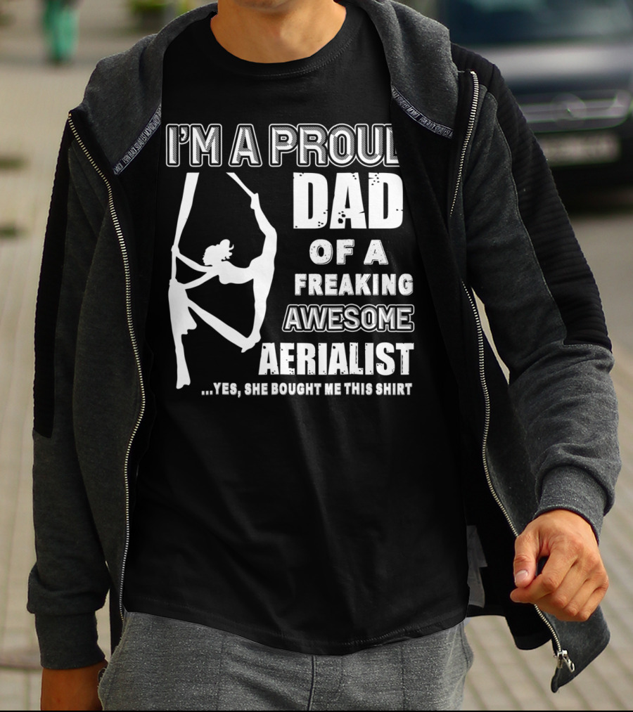 I'm A Proud Dad Of A Freaking Awesome Aerialist T-Shirt