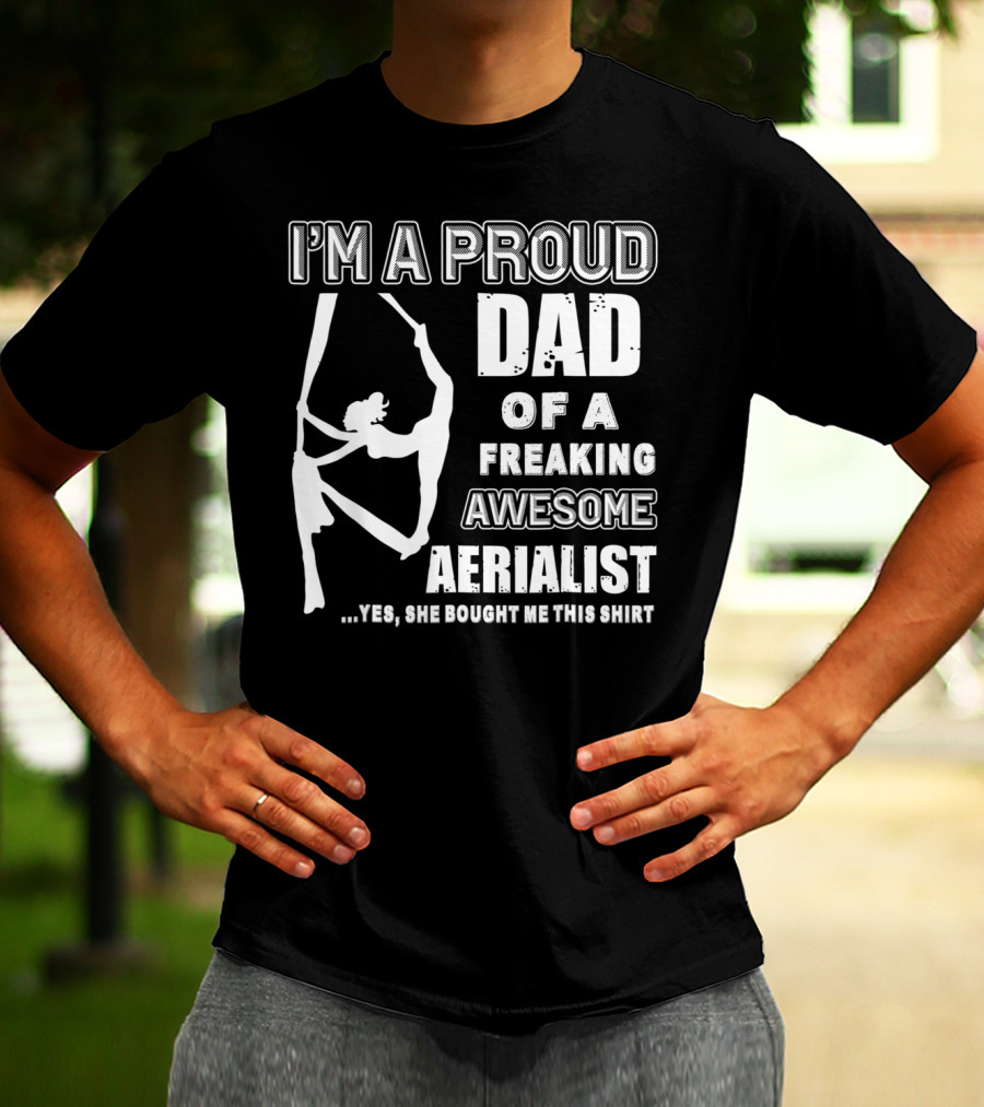 I'm A Proud Dad Of A Freaking Awesome Aerialist T-Shirt