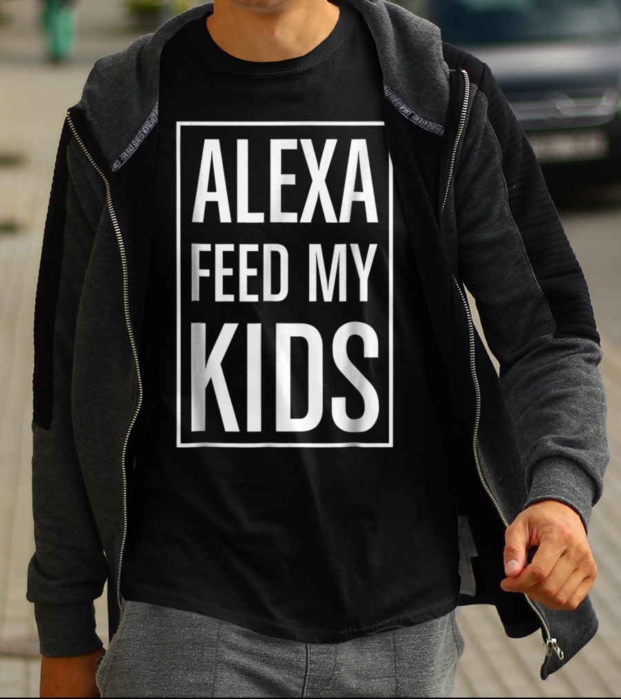 Alexa Feed My Kids Funny Meme Saying T-Shirt