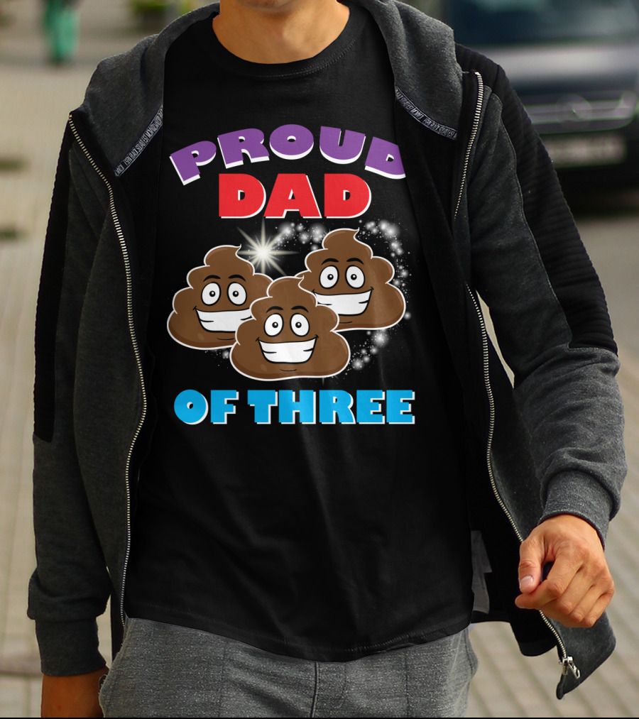 Proud Dad Of Three Happy Cute Poops T-Shirt