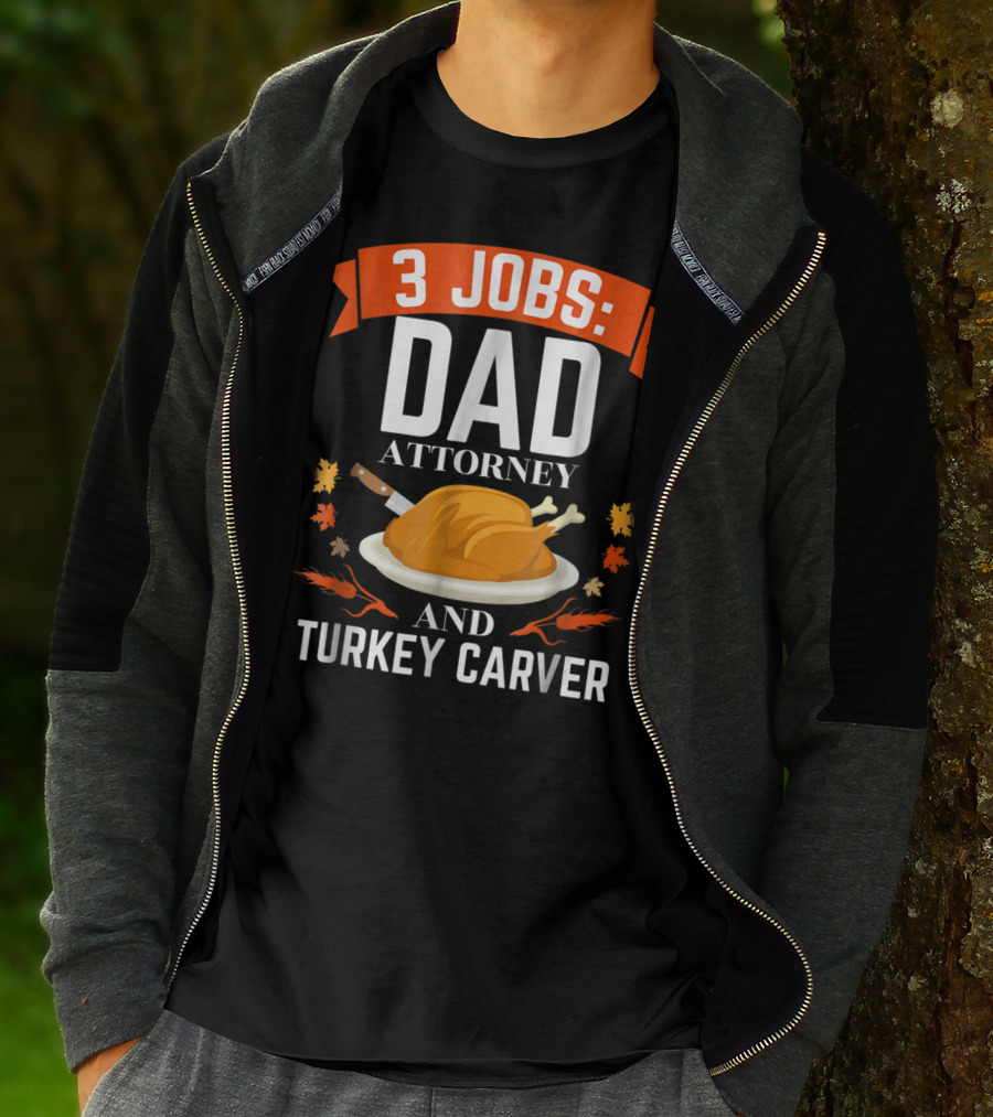 3 Jobs Dad Attorney And Turkey Carver T-Shirt