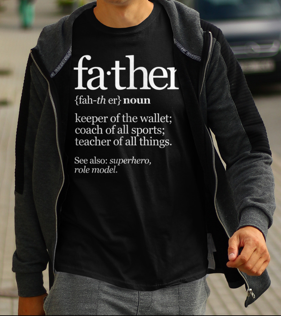 Father Definition Noun Keeper Of The Wallet Coach Of All Sports Teacher See Also Superhero Role Model T-Shirt