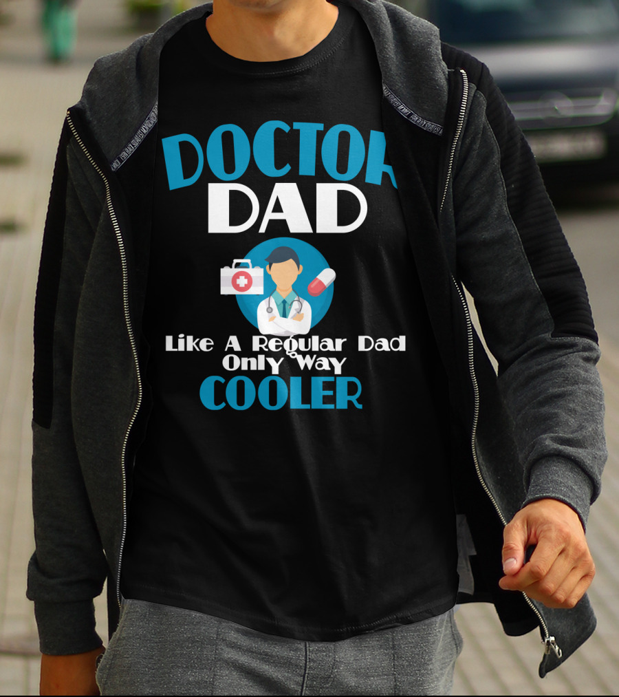 Doctor Dad Like A Regular Dad Only Way Cooler T-Shirt