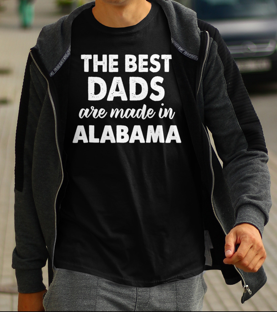 The Best Dads Are Made In Alabama T-Shirt