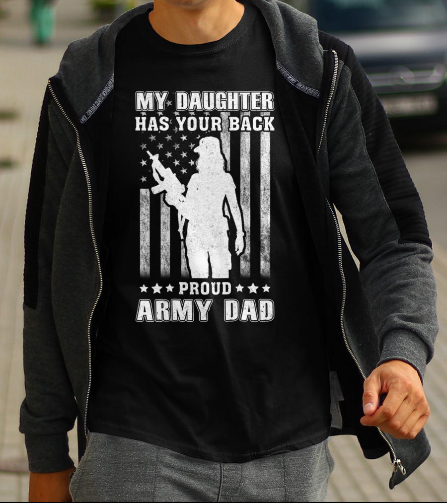 MY DAUGHTER HAS YOUR BACK PROUD ARMY DAD AMERICAN FLAG T-Shirt