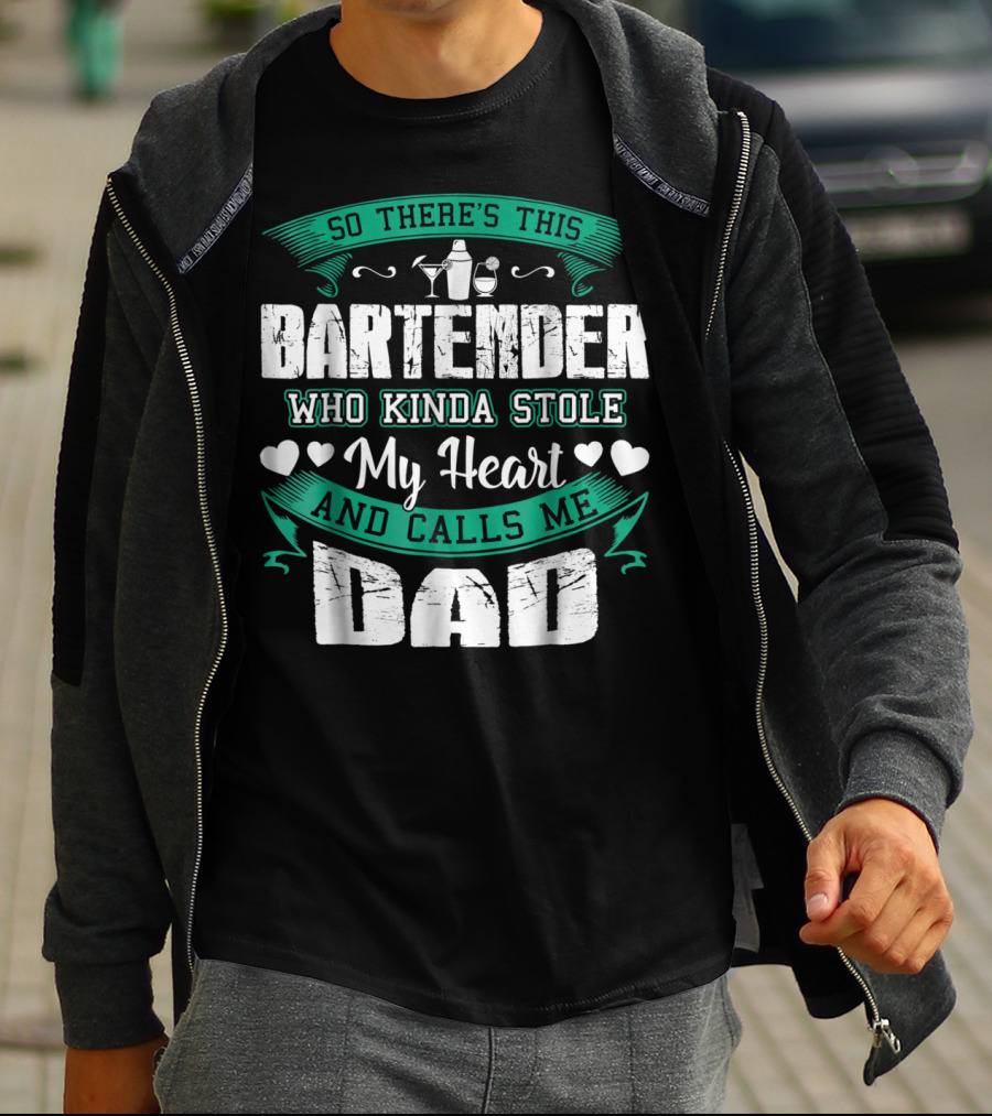 So There's This Bartender Who Kinda Stole My Heart And Calls Me Dad T-Shirt