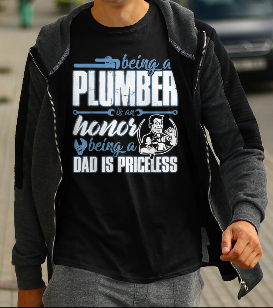 Being A Plumber Is An Honor Being A Dad Is Priceless T-Shirt