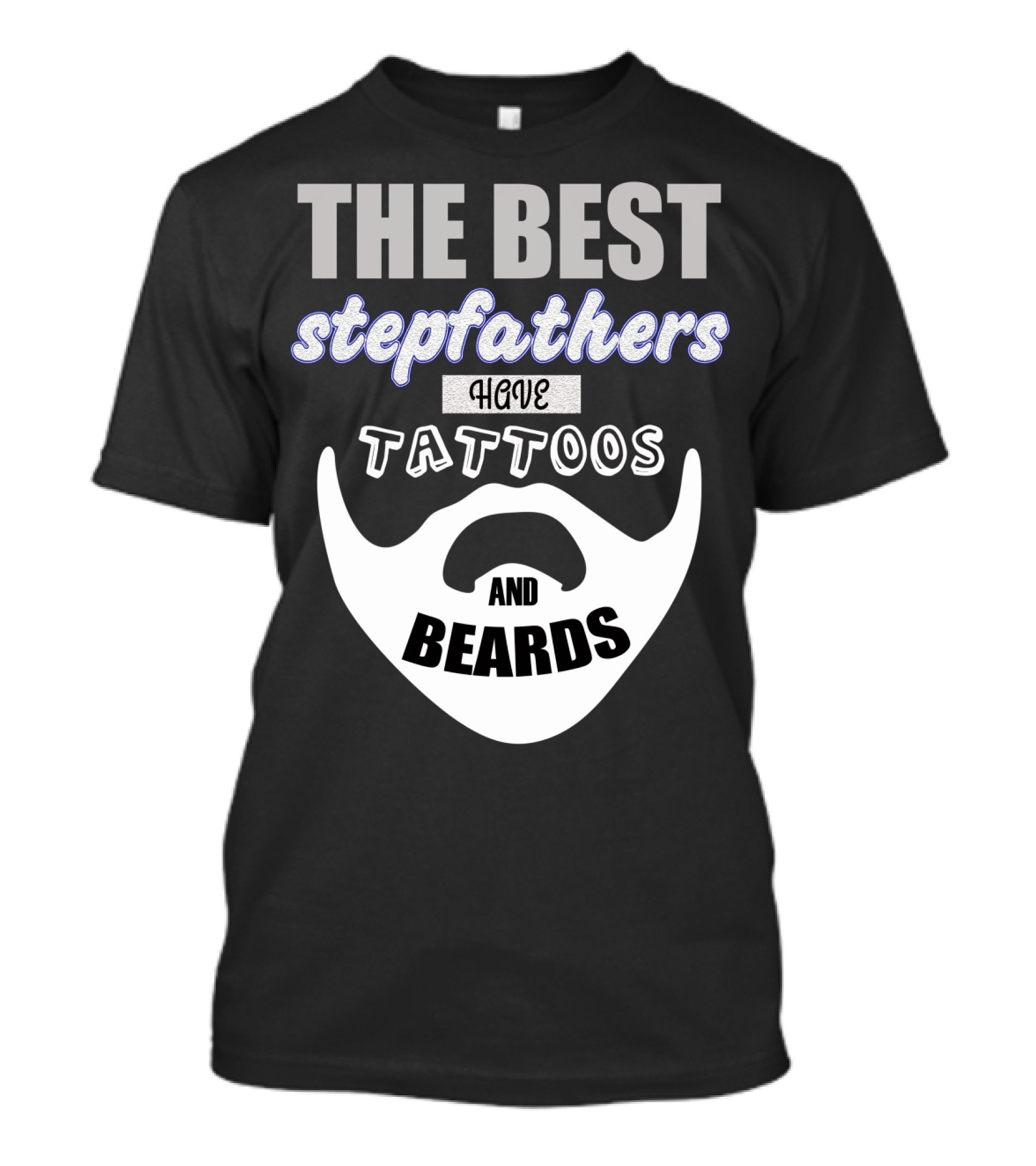 Best Stepfathers Have Tattoos And Beards T-Shirt