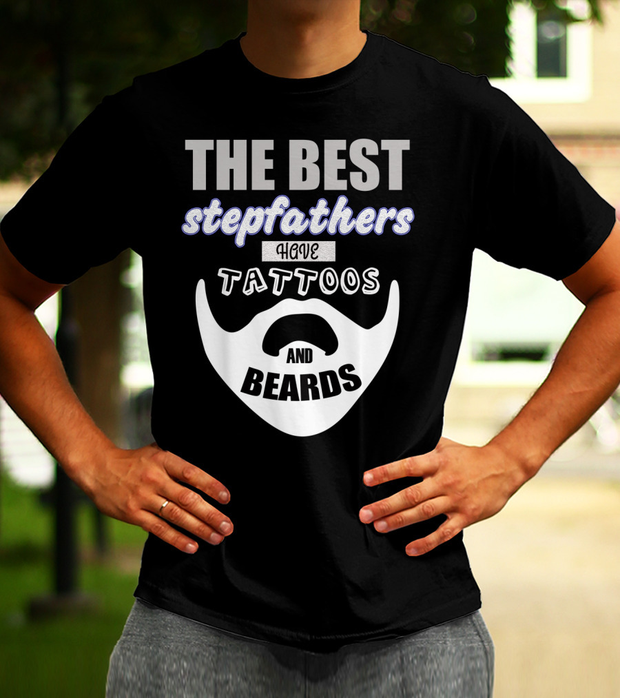 Best Stepfathers Have Tattoos And Beards T-Shirt