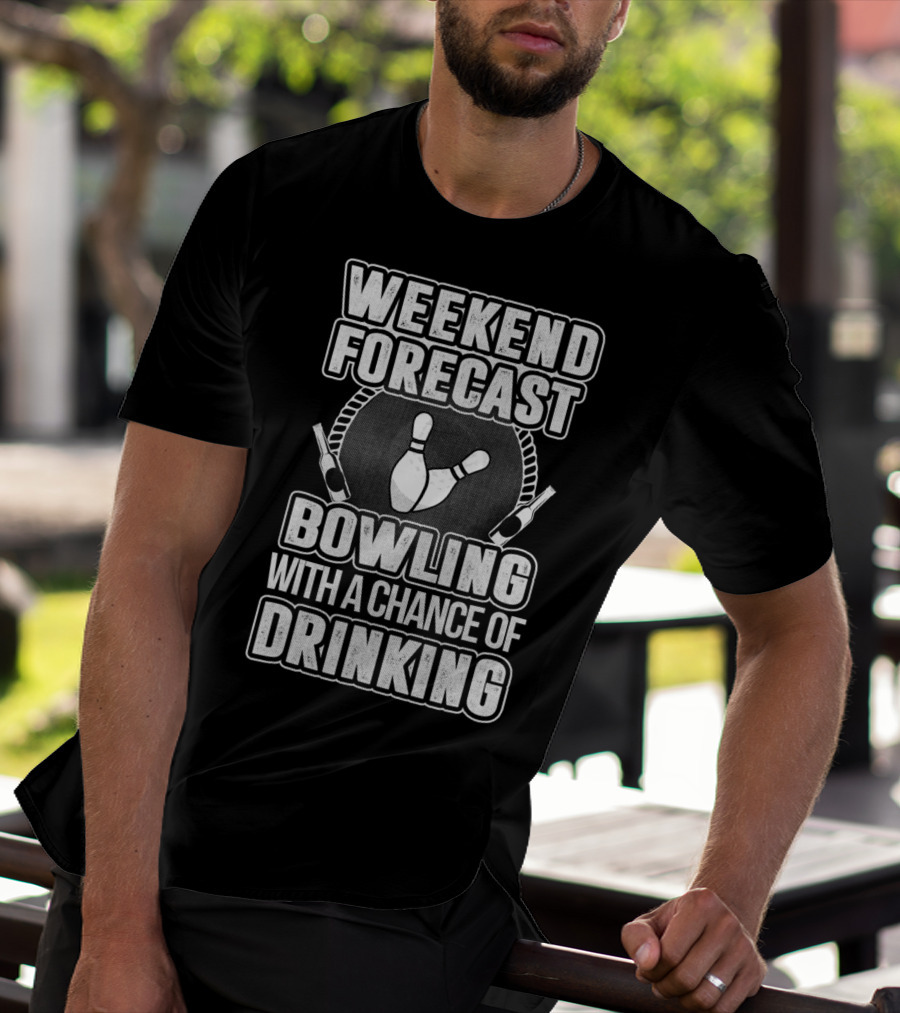 Weekend Forecast Bowling With A Chance Of Drinking T-Shirt
