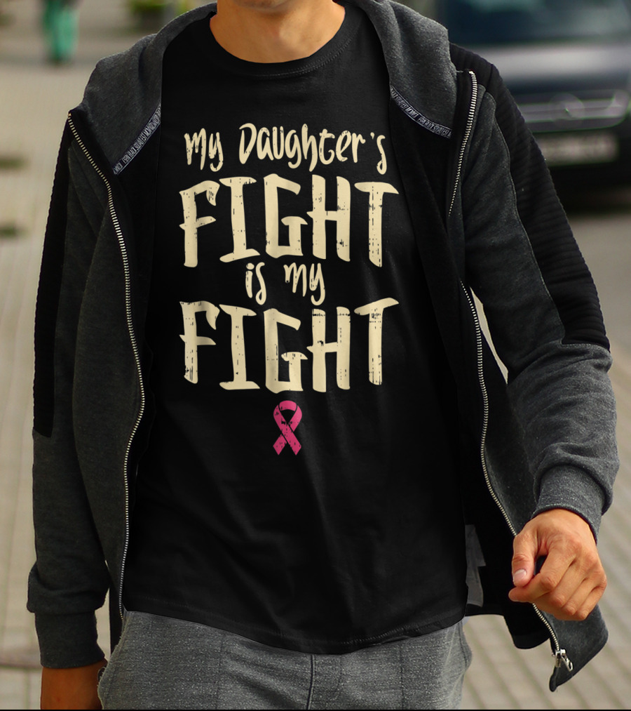 Breast Cancer Awareness My Daughter's Fight Is My Fight T-Shirt