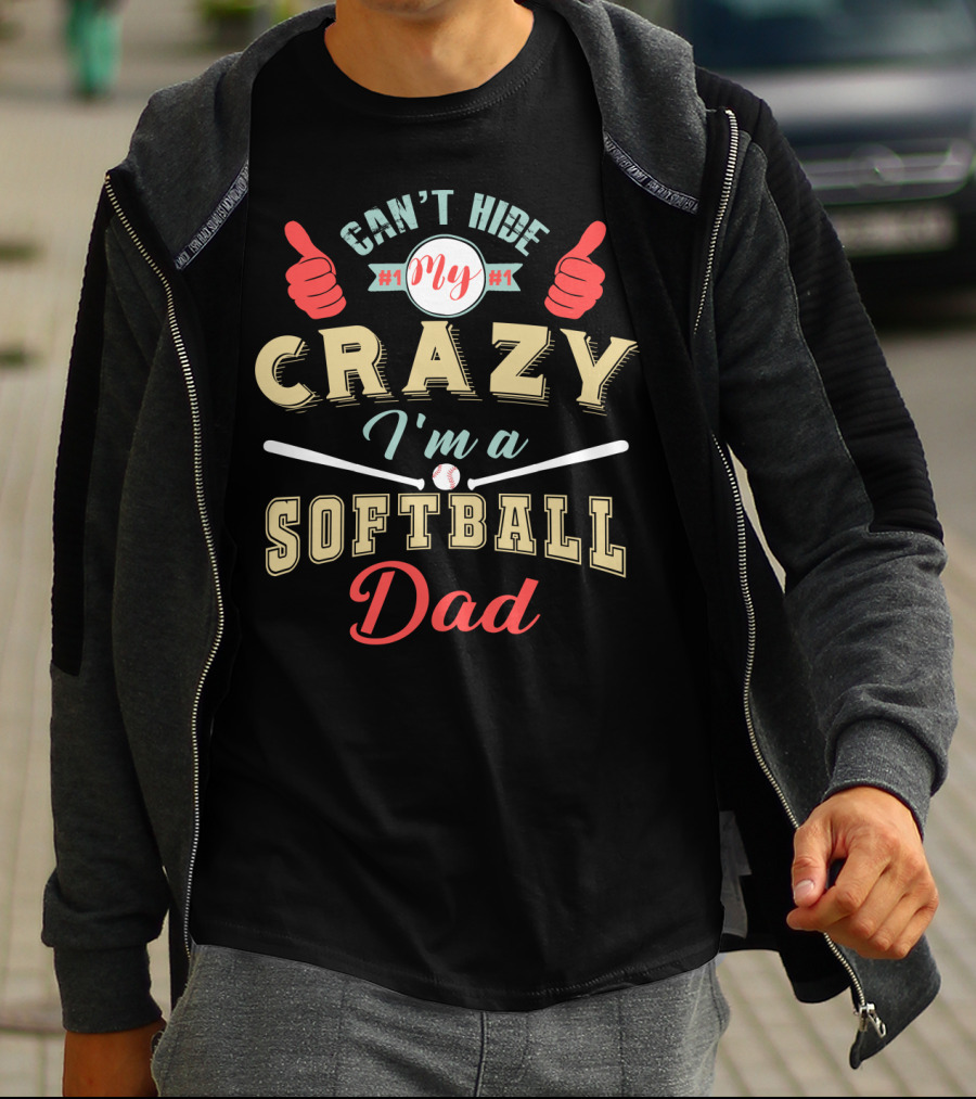 Can't Hide My Crazy I'm A Softball Dad T-Shirt