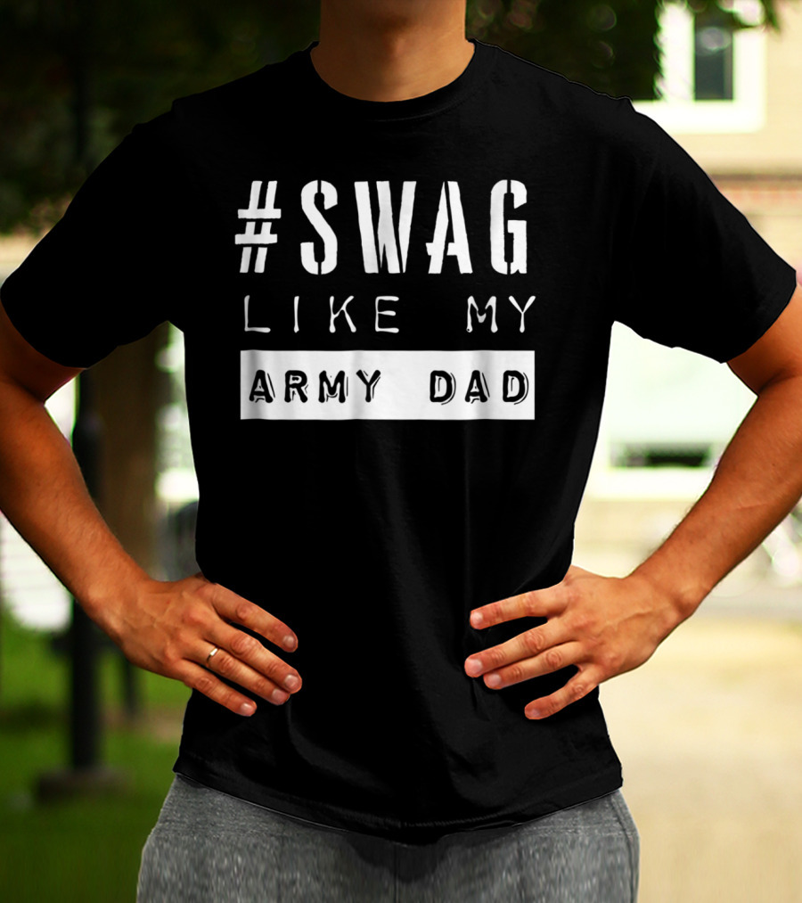 Swag Like My Army Dad T-Shirt