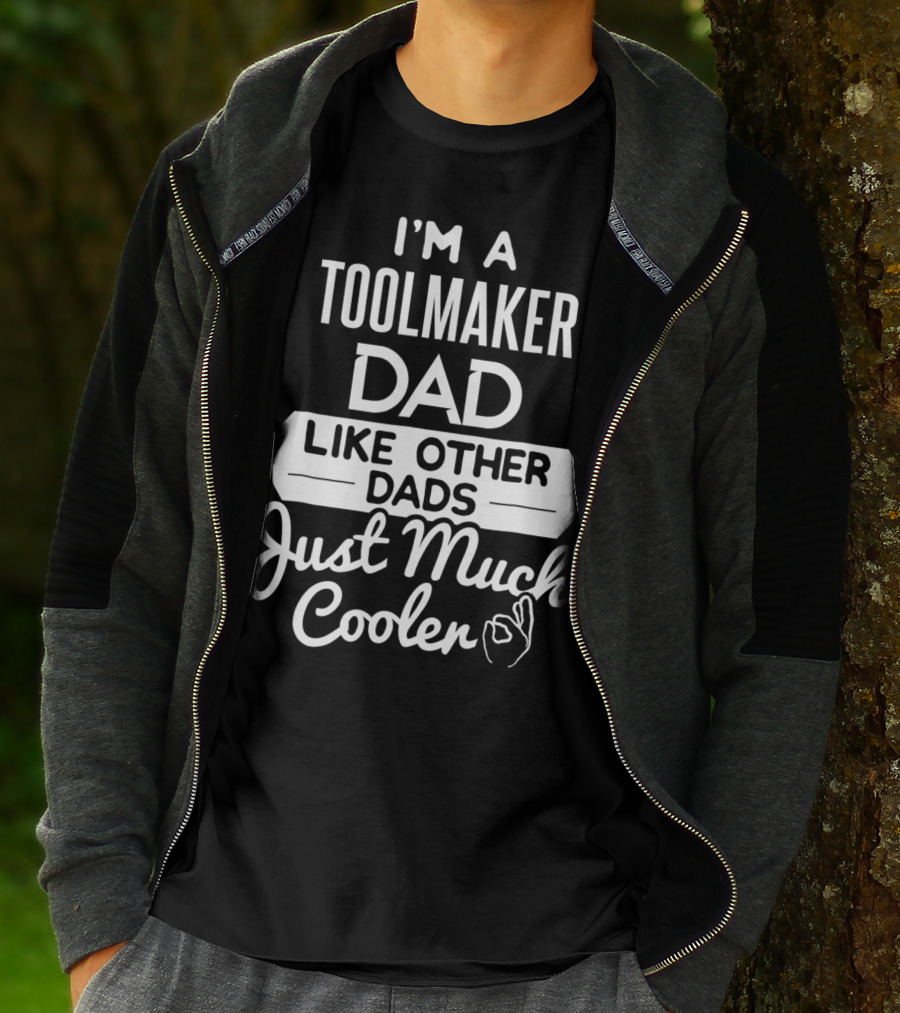 I'm A Toolmaker Dad Like Other Dads Just Much Cooler T-Shirt