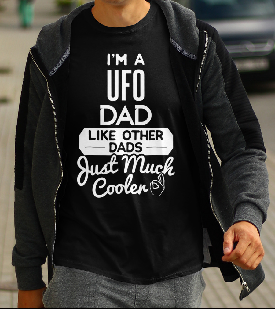 I'm A UFO Dad Like Other Dads Just Much Cooler T-Shirt