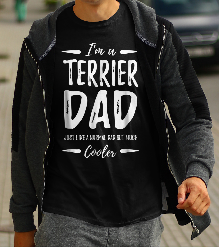 I'm A Terrier Dad Just Like A Normal Dad But Much Cooler T-Shirt