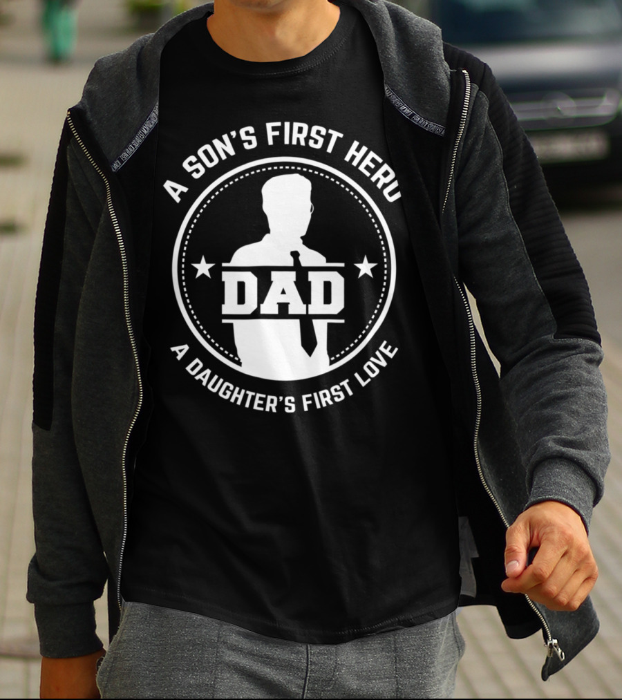 A Son's First Hero Dad A Daughter's First Love T-Shirt