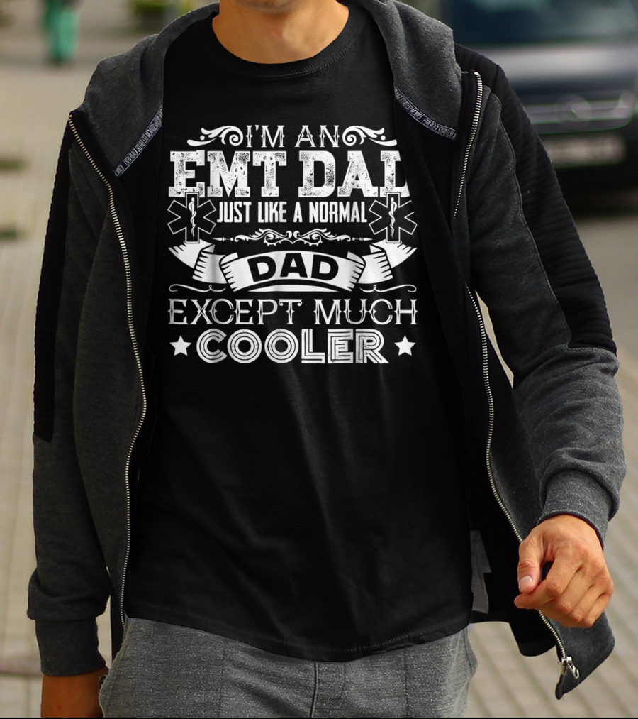 I'm An EMT Dad Just Like A Normal Dad Except Much Cooler T-Shirt