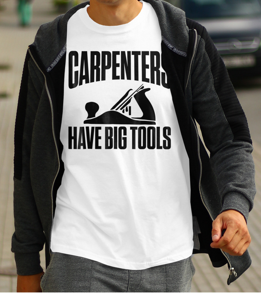 Carpenters Have Big Tools Grandpa Father T-Shirt