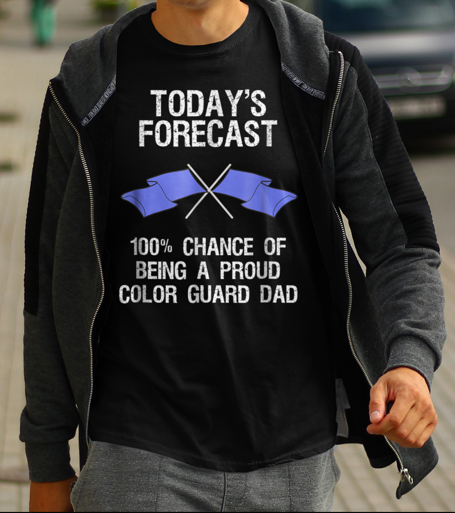 Today's Forecast 100% Chance Of Being A Proud Color Guard Dad T-Shirt