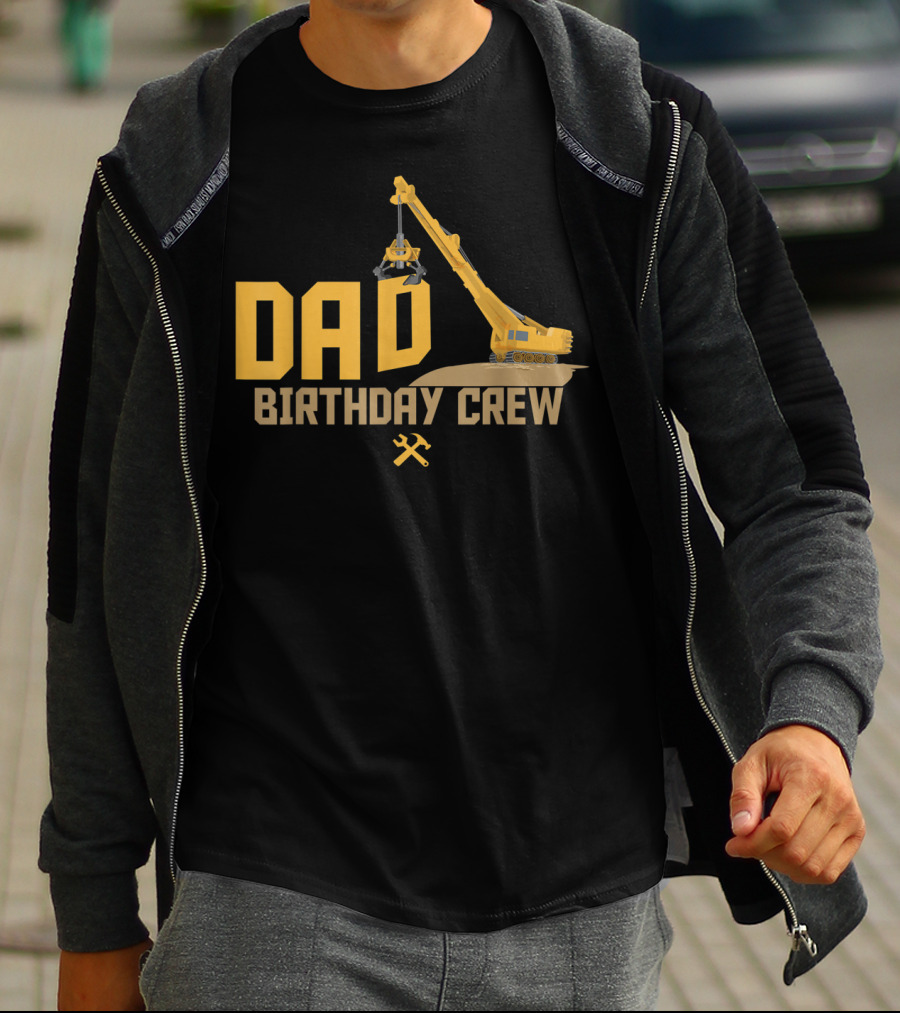DAD Birthday Crew Construction Worker Crane T-Shirt