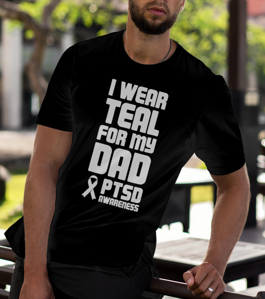 I Wear Teal For My Dad PTSD Awareness T-Shirt
