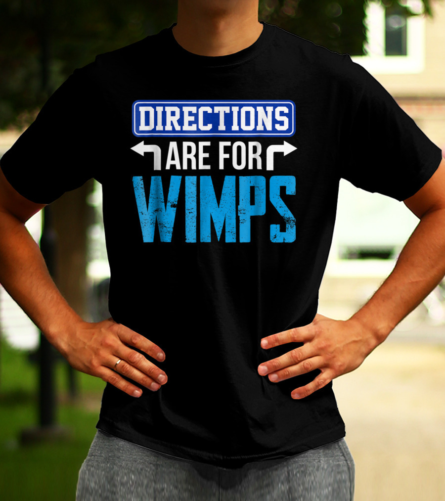 Directions Are For Wimps Dad Jokes Funny Car Road Trip Family T-Shirt