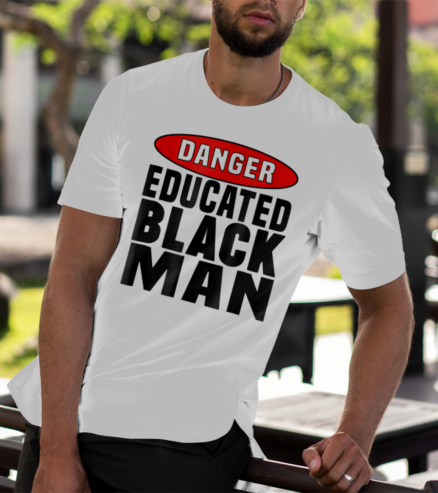 Danger Educated Black Man T-Shirt