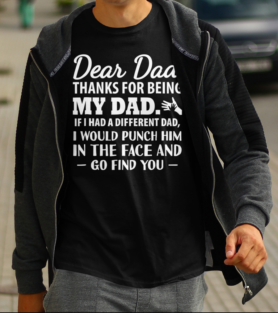 Fathers Day Dear Dad Thanks For Being My Dad Funny Punch Him In The Face Men Daddy Papa T-Shirt