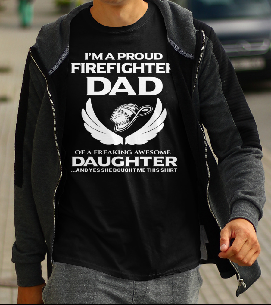 I'm A Proud Firefighter Dad Of A Freaking Awesome Daughter T-Shirt