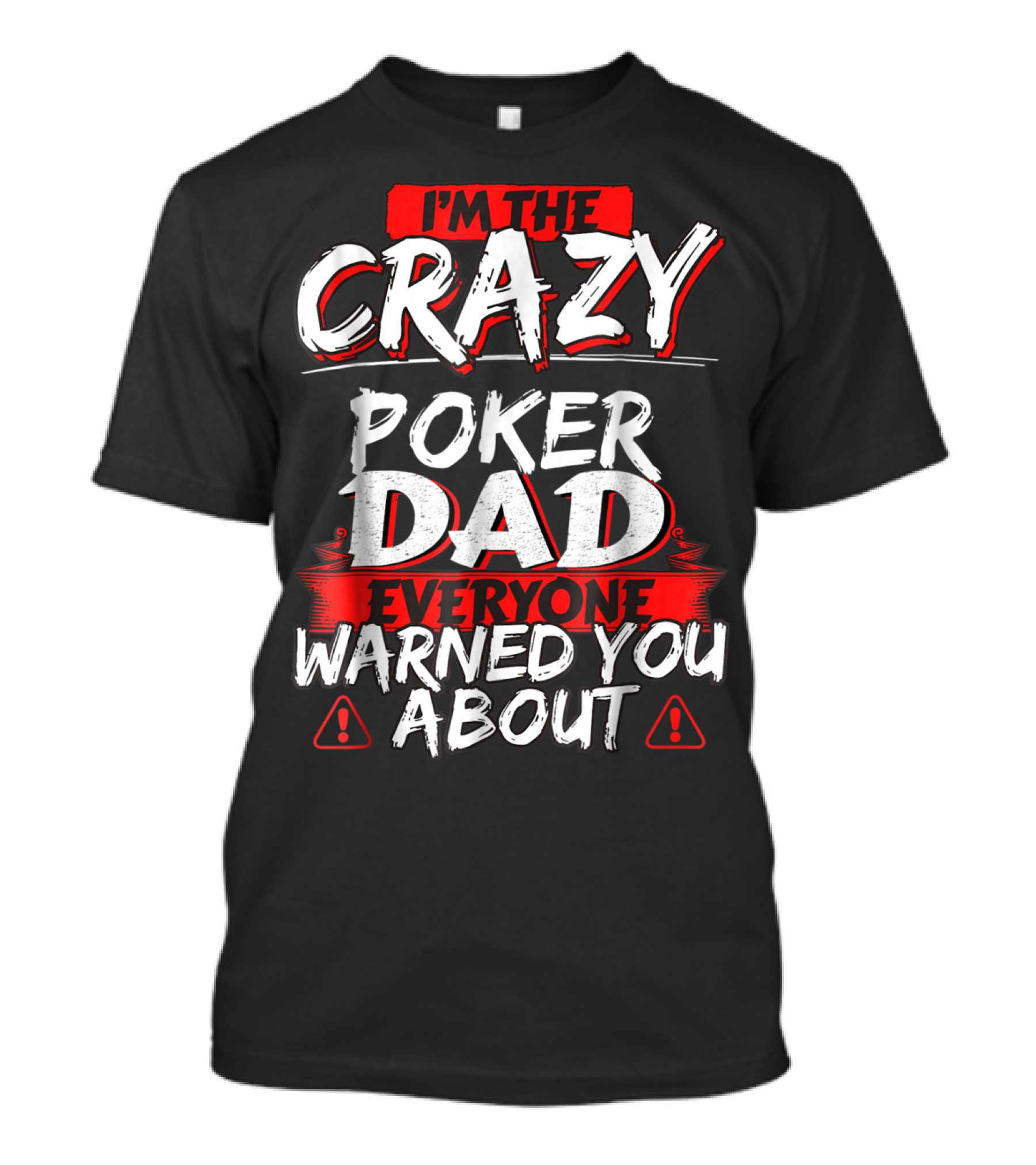 I'm The Crazy Poker Dad Everyone Warned You About T-Shirt