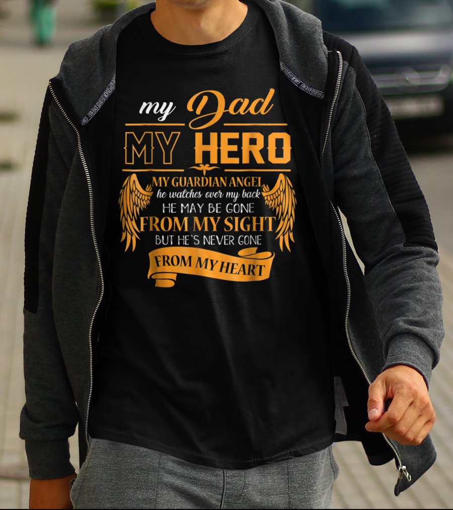 My Dad My Hero My Guardian Angel Watches Over My Back He May Be Gone From My Sight But He's Never Gone From My Heart Happy 99 T-Shirt