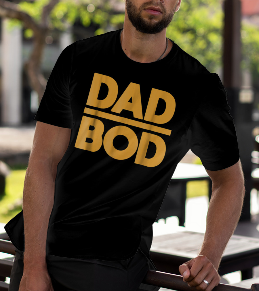 Dad Bod Best Father Middle Aged Man Fun T-Shirt
