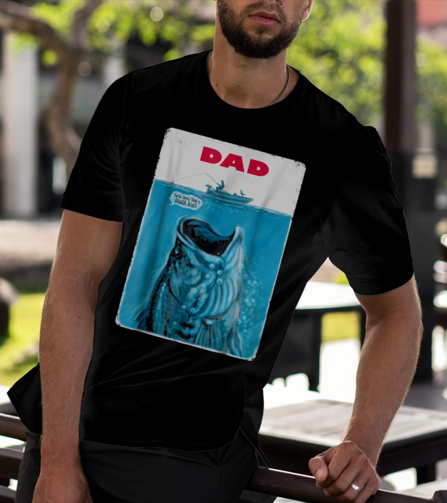 Dad You're Gonna Need A Bigger Boat Bass Fishing T-Shirt