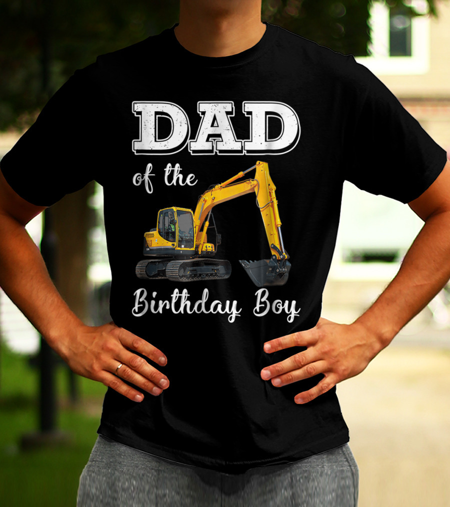 Dad Of The Birthday Boy Excavator Heavy Operator T-Shirt