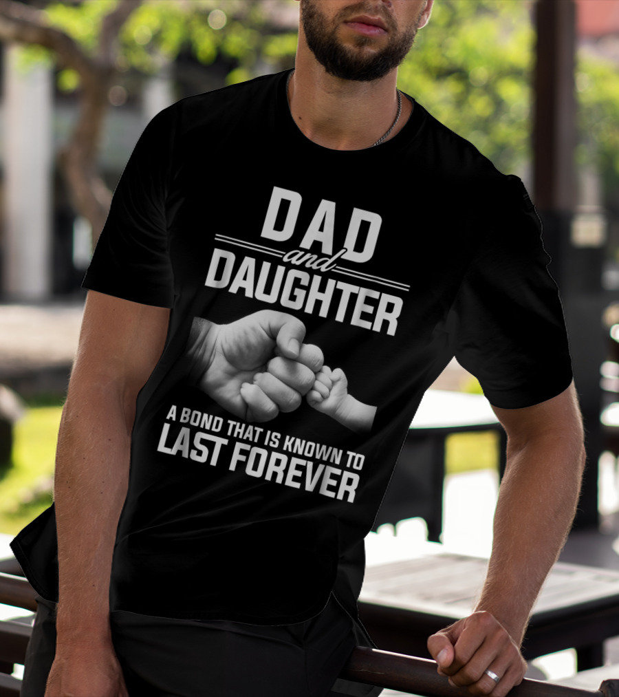 Dad And Daughter A Bond That Is Known To Last Forever T-Shirt