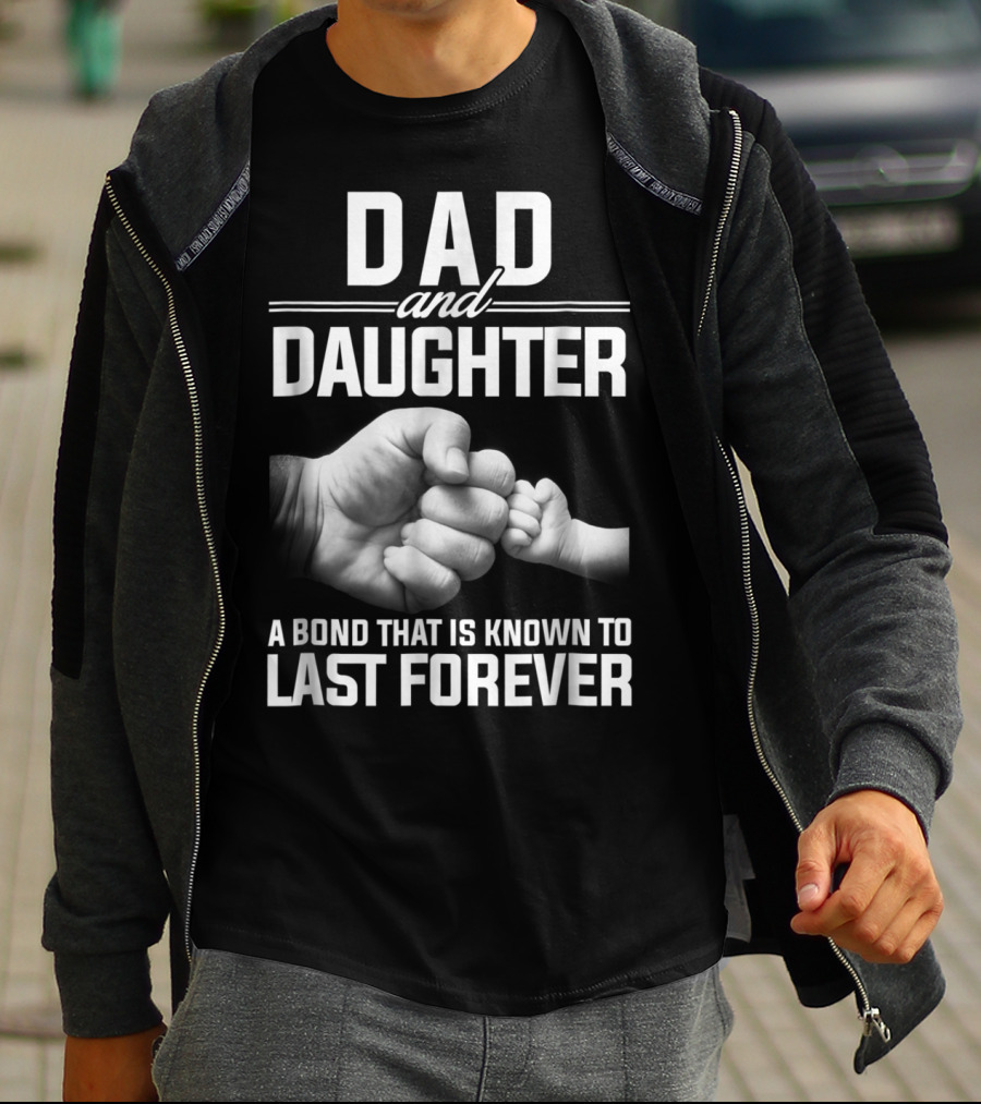 Dad And Daughter A Bond That Is Known To Last Forever T-Shirt